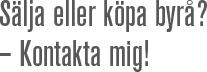 Sälja eller köpa byrå? - Kontakta mig!